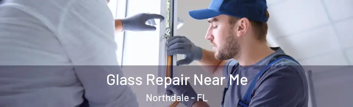  Glass Repair Near Me Northdale - FL